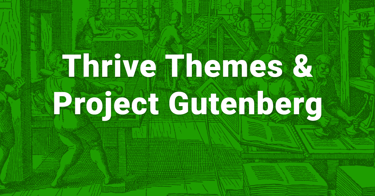 Project Gutenberg and the Thrive Themes Product Suite